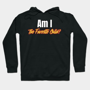 Am I the Favorite Child? Funny Favorite Child Hoodie